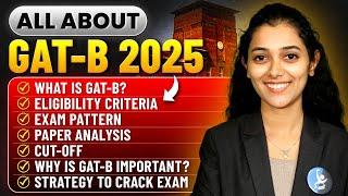 All About GAT B Exam 2025  Full Information & Details!