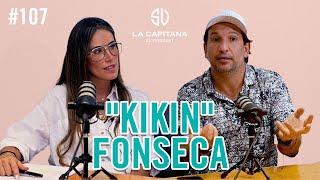 LA CAPITANA EL PODCAST: "KIKIN" FONSECA #107