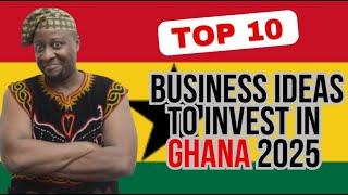 Top 10 Most Profitable Business Ideas To Invest In Ghana 2025, Top Business Ideas and Opportunities