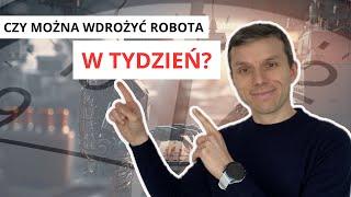 Czy można WDROŻYĆ robota w TYDZIEŃ? | Automatyzacja w Produkcji