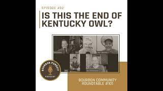 492 - Is This The End of Kentucky Owl? on Bourbon Community Roundtable #101