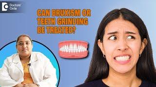 Teeth Grinding/ Bruxism Symptoms & How to stop it? - Dr. Karthika Krishna Kumar | Doctors' Circle