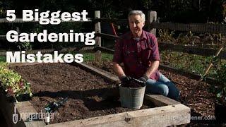 5 Biggest Gardening Mistakes