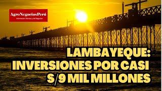 Región LAMBAYEQUE invita a invertir en proyectos por casi 9 mil millones de soles