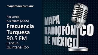 Recuerda tus raíces (2005) | Fecuencia Turquesa 90.5 | Cancun Quintana Roo