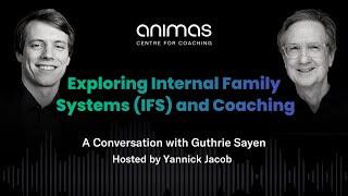 Exploring Internal Family Systems (IFS) and Coaching - A Conversation with Guthrie Sayen