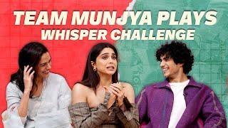 Munjya Team Plays Whisper Challenge | Sharvari Wagh | Mona Singh | Abhay Verma