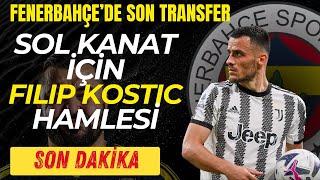 FENERBAHCE'DE SOLA KOSTIC HAMLESİ - NE KATAR ? / RİSKİ NE ?