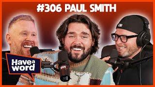 Paul Smith | Have A Word Podcast #306