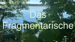 DAS FRAGMENTARISCHE