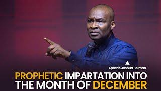 PROPHETIC IMPARTATION INTO THE MONTH OF DECEMBER - APOSTLE JOSHUA SELMAN