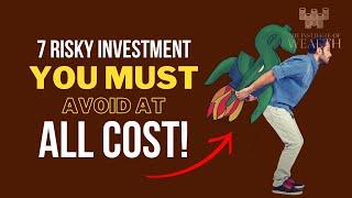 7 Risky Investments You Must Avoid At All Costs