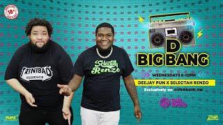 D BIG BANG️Ep. 18 ️ DeeJay Pun & Selectah Renzo  LIVE