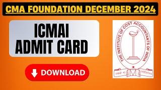 CMA Foundation December 2024 Admit card | ICMAI December 2024 Admit card