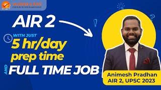 How I cracked AIR 2 with 5hr/day prep time and a full time job? Animesh Pradhan | UPSC 2023 Topper