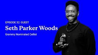 Episode 32: Seth Parker Woods, GRAMMY Nominated Cellist