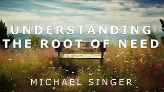 Michael Singer - Understanding the Root of Need