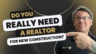 New Construction Homes & Why You Need A Real Estate Agent!