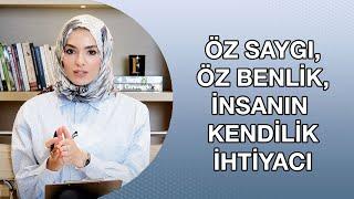 ÖZ SAYGI, ÖZ BENLİK NEDİR? İNSANIN KENDİLİK İHTİYACI!