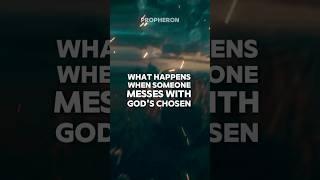 What Happens When You Mess with God’s Chosen Ones? The Truth Revealed