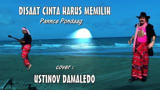 DISAAT CINTA HARUS MEMILIH ( Pance F Pondaag )  cover USTINOV DAMALEDO Musik AGUS DON