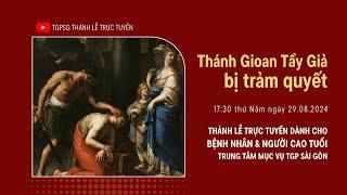 THÁNH GIOAN TẨY GIẢ BỊ TRẢM QUYẾT | 17:30 NGÀY 29-8-2024 | TRUNG TÂM MỤC VỤ TGPSG