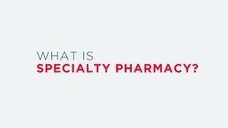 What is Specialty Pharmacy?