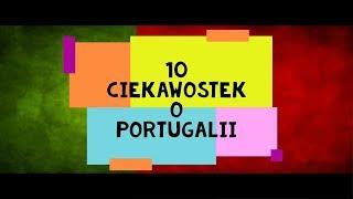 10 CIEKAWOSTEK O PORTUGALII