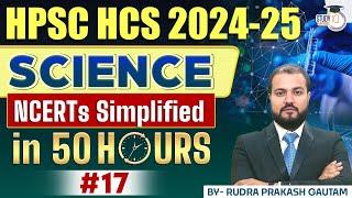 Science NCERT Simplified in 50 Hours | HPSC HCS 2024-25 with Rudra Sir #17