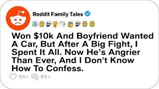 Won $10k And Boyfriend Wanted A Car, But After A Big Fight, I Spent It All....- Reddit Stories