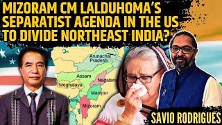 Mizoram CM’s Separatist Agenda in the US to Divide Northeast, as warned by Hasina • Savio Rodrigues