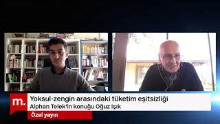 Oğuz Işık ile "Yoksul-zengin arasındaki tüketim eşitsizliği"