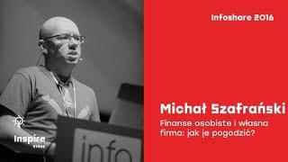 Infoshare 2016: Michał Szafrański (jakoszczedzacpieniadze.pl) - Finanse osobiste i własna firma(...)