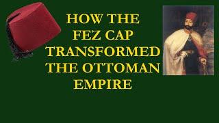 How the Fez Transformed the Ottoman Empire