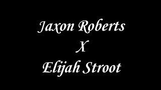 Jaxon Roberts X Elijah Stroot