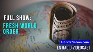 Bureaucratic Globalism and the Taxpayer Dollar – Full Episode – LN Radio