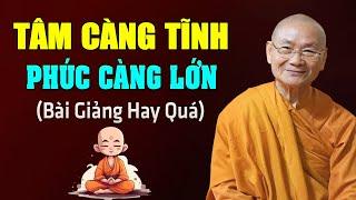 TÂM CÀNG TĨNH PHÚC CÀNG LỚN (Ai Cũng Nên Nghe) | Hòa Thượng Viên Minh