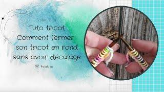 Tuto tricot : joindre pour tricoter en rond sans avoir de décalage (éviter les trous)