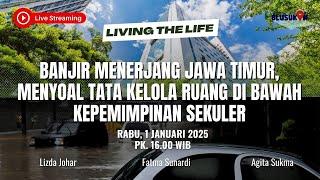 [LIVE] Banjir Jawa Timur, Tata Kelola Ruang di bawah Kepemimpinan Sekuler | Living The Life - Eps.18