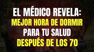 ¿A Qué Hora Deben Acostarse Los Ancianos Después De Los 70 Para Tener Mejor Salud?El Médico Responde