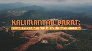 KALIMANTAN BARAT: SAWIT, BAUKSIT, DAN DINASTI POLITIK YANG MEMBELIT | Eps 72