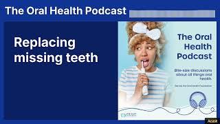 Replacing missing teeth | The Oral Health Podcast