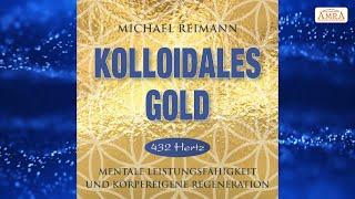 REINIGENDE SCHWINGUNG KOLLOIDALES GOLDMentale Stärkung & Regeneration 432 HertzMichael Reimann