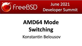 June 2021 FreeBSD Developer Summit: AMD64 Mode Switching