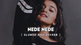 Nede Nede | Slowed and Reverb | Lofi Song | Full Song | its Lofii Editz