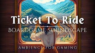 Ticket to Ride Ambience - Uplifting Atmospheric Music for Gaming or Studying - Boardgame Soundscapes