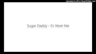 Sugar Daddy - Ek Weet Nie