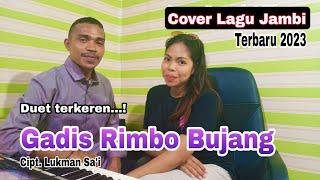 Gadis Rimbo Bujang - Cipt. Lukman Sa'i (Cover Yurdin Buton & Kelis Sinawedhe - Lagu Jambi Terbaru)