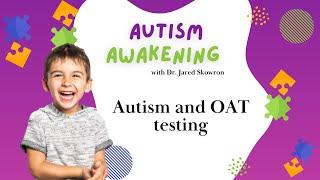 Autism Awakening Podcast - Autism and OAT testing