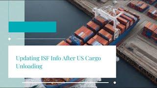 Updating ISF Info After US Cargo Unloading